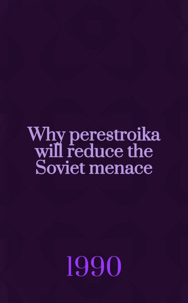 Why perestroika will reduce the Soviet menace