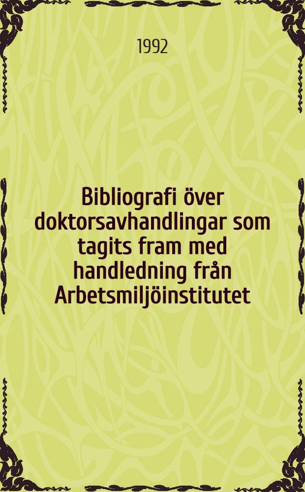 Bibliografi över doktorsavhandlingar som tagits fram med handledning från Arbetsmiljöinstitutet