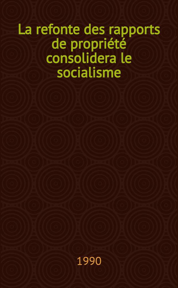 La refonte des rapports de propriété consolidera le socialisme