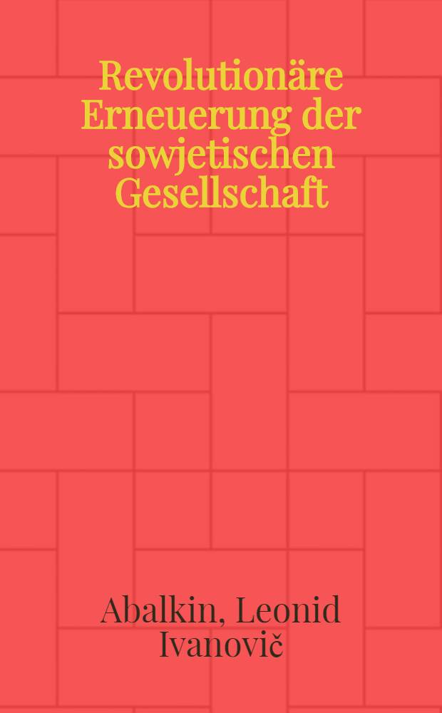 Revolution&auml;re Erneuerung der sowjetischen Gesellschaft : Direktor des Inst. f&uuml;r &Ouml;konomie der Akad. der Wiss. der UdSSR, Akademiemitglied Leonid Abalkin antwortet auf Fragen des Redaktionsleiters des "Profisdat-Verl." Gennadi Chodakow