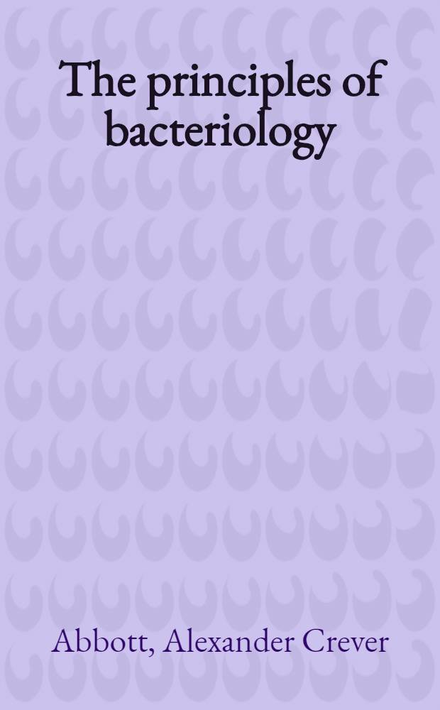 The principles of bacteriology : a practical manual for students and physicians