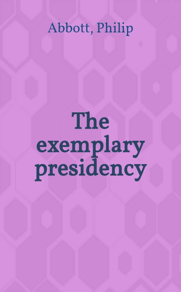 The exemplary presidency : Franklin D. Roosevelt and the American political tradition