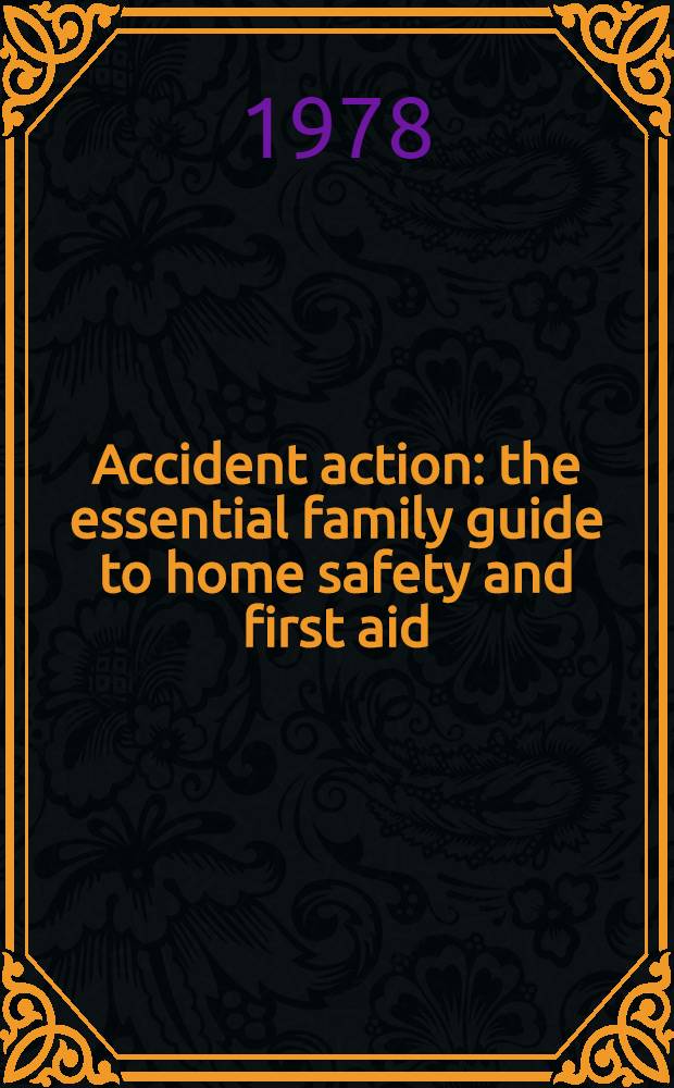 Accident action : the essential family guide to home safety and first aid