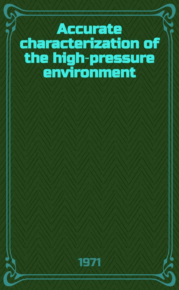 Accurate characterization of the high-pressure environment : Proc. of a Symp. held at the Nat. bureau of standards, Gaithersburg (Md), Oct. 14-18, 1968