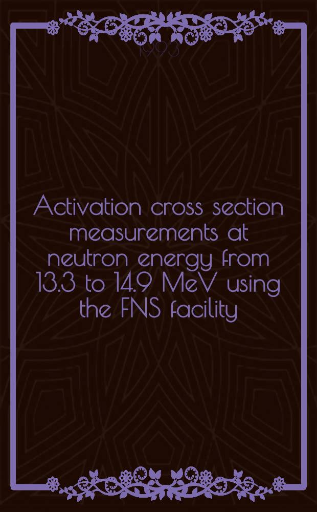 Activation cross section measurements at neutron energy from 13.3 to 14.9 MeV using the FNS facility