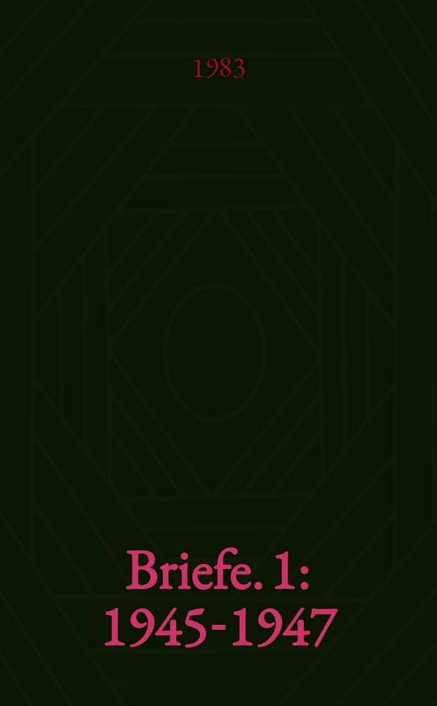 Briefe. [1] : 1945-1947