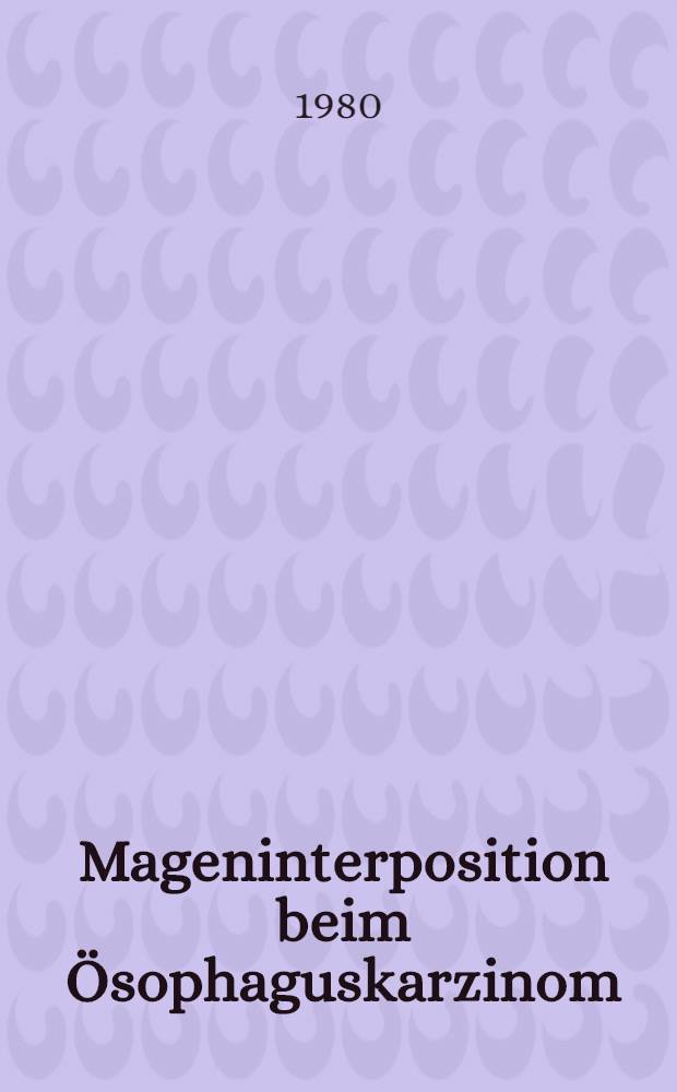 Mageninterposition beim Ösophaguskarzinom : Inaug.-Diss