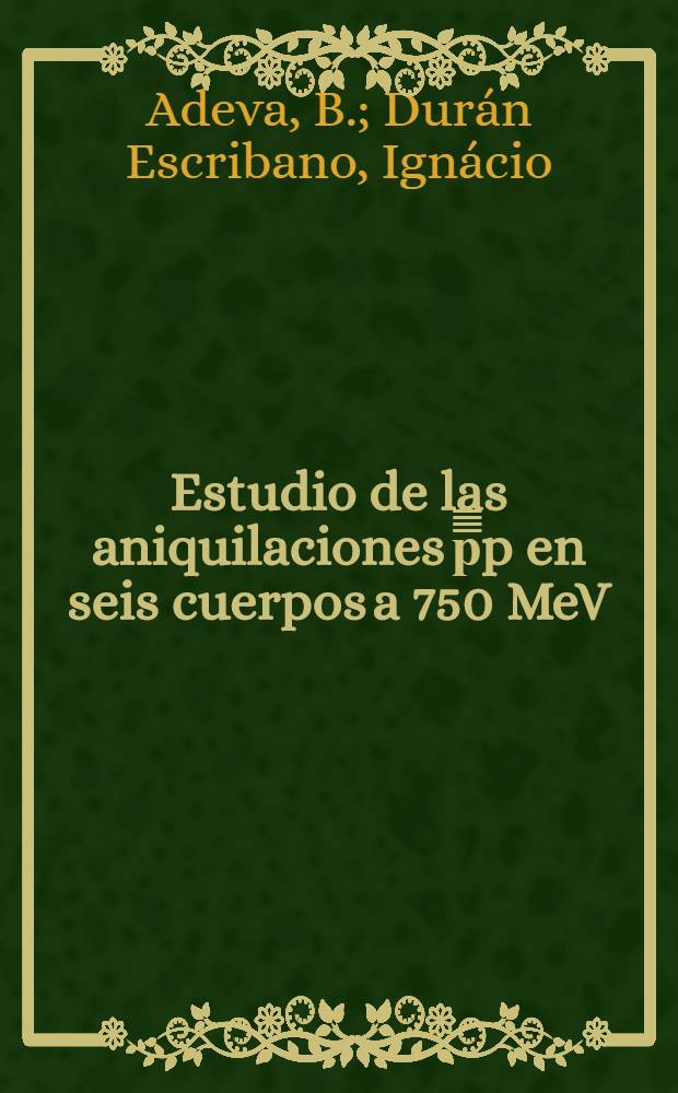 Estudio de las aniquilaciones p̅̅̅̅p en seis cuerpos a 750 MeV/c de momento del haz y canales con producción asociada de KK¹¹