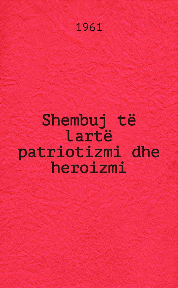 Shembuj të lartë patriotizmi dhe heroizmi