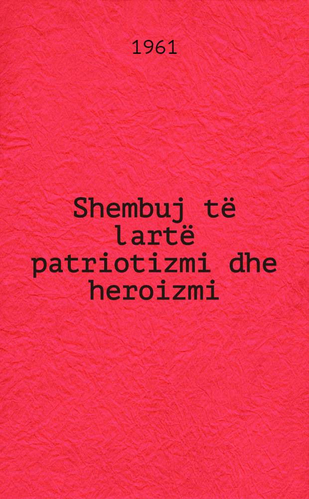 Shembuj të lartë patriotizmi dhe heroizmi