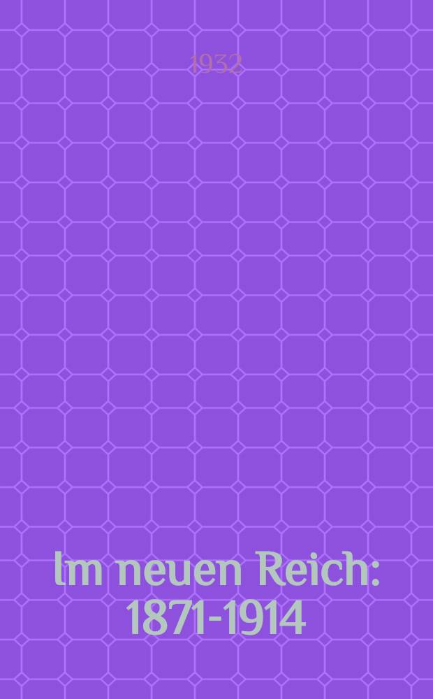 Im neuen Reich : 1871-1914