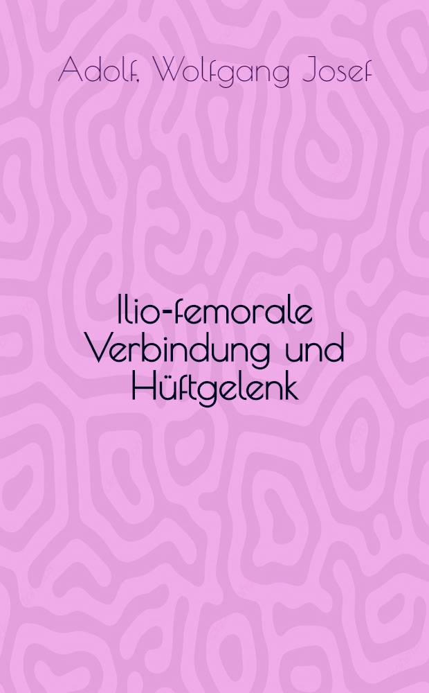 Ilio-femorale Verbindung und Hüftgelenk : Untersuchungen beim Venenkranken : Inaug.-Diss. der Med. Fak. der Univ. zu Tübingen
