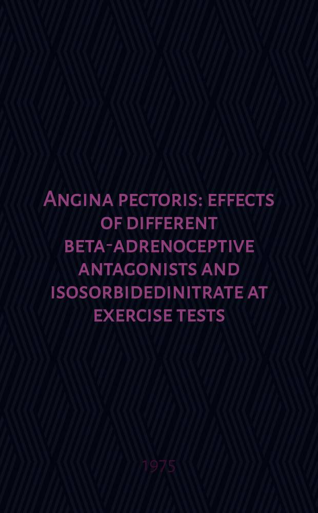 Angina pectoris : effects of different beta-adrenoceptive antagonists and isosorbidedinitrate at exercise tests : akad. avh. ... med ... tillstånd av Med. fak. vid Linköpings högsk. ..