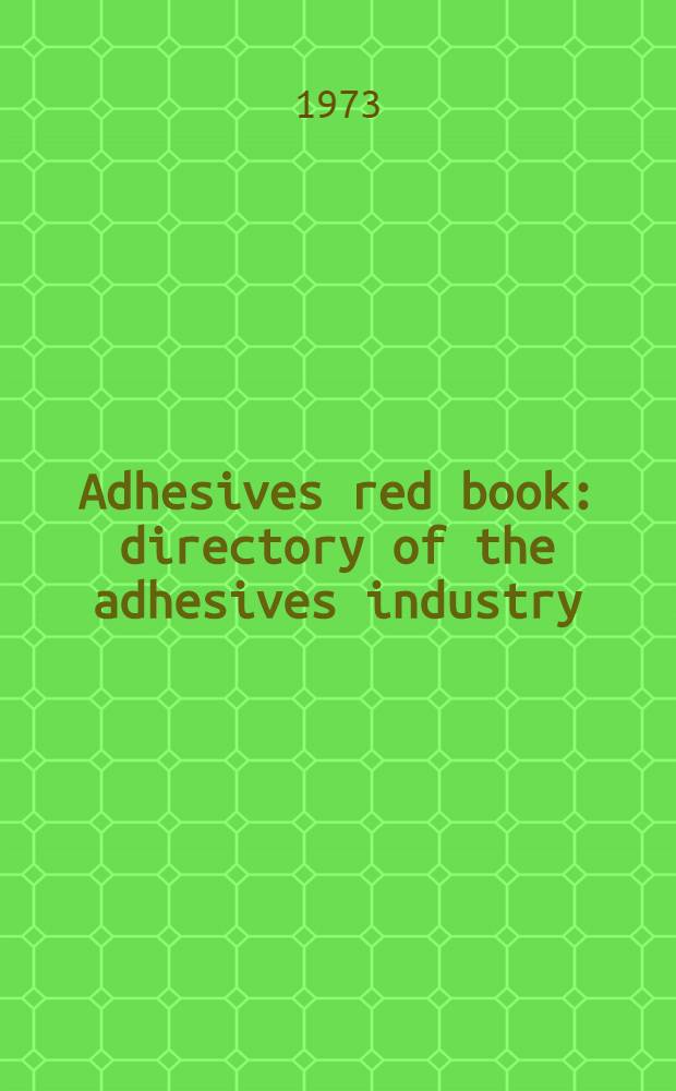 Adhesives red book : directory of the adhesives industry