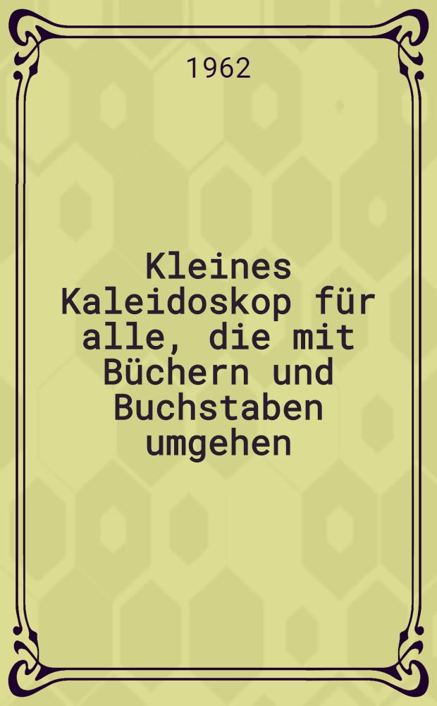 Kleines Kaleidoskop für alle, die mit Büchern und Buchstaben umgehen