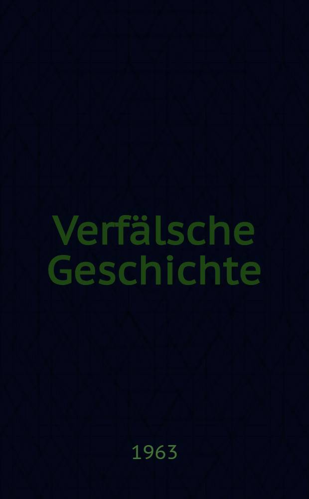 Verfälsche Geschichte : Antwort an Rolf Hochhuth : mit Dokumenten und authentischen Berichten
