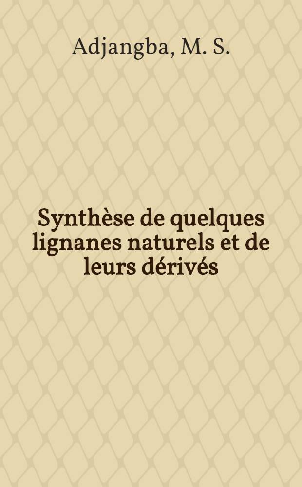 Synthèse de quelques lignanes naturels et de leurs dérivés