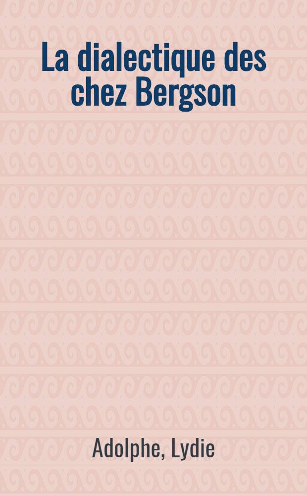 La dialectique des chez Bergson : thèse