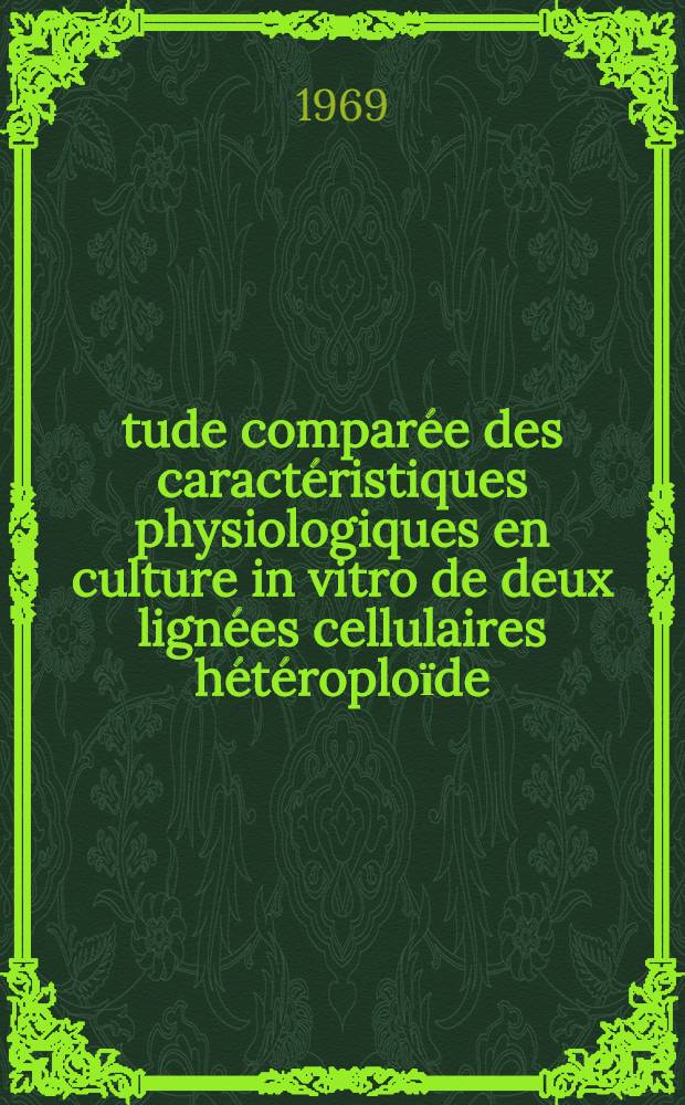 Étude comparée des caractéristiques physiologiques en culture in vitro de deux lignées cellulaires hétéroploїde (Hela) et diploїde (L809) : Applications en pharmacologie : thèse