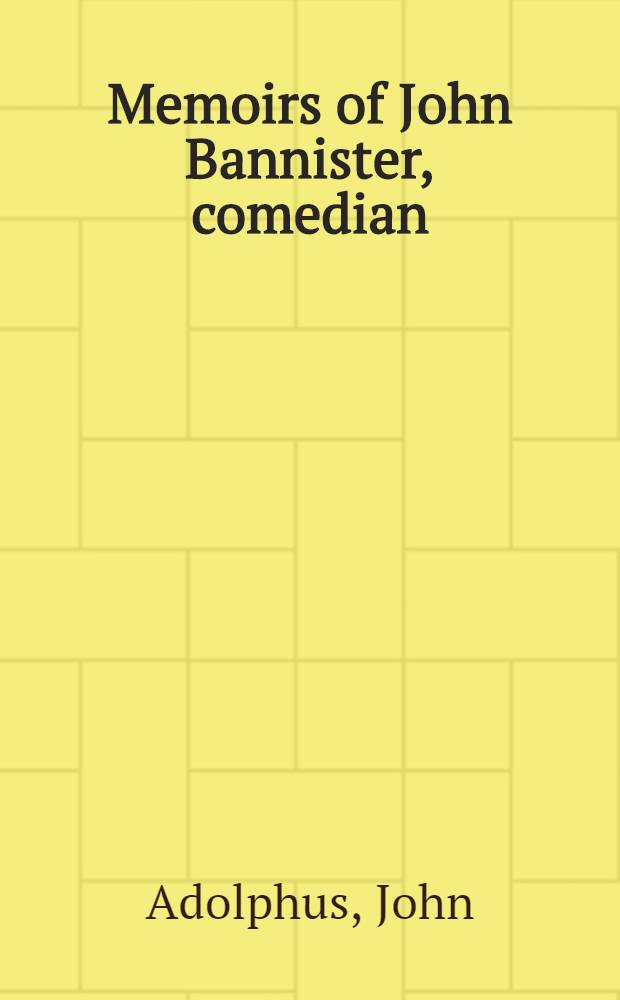 Memoirs of John Bannister, comedian : In 2 vol
