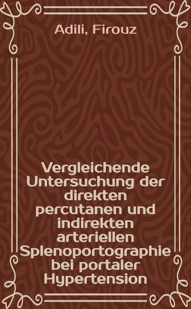 Vergleichende Untersuchung der direkten percutanen und indirekten arteriellen Splenoportographie bei portaler Hypertension : Inaug.-Diss. der Med. Fak. der Univ. Gießen