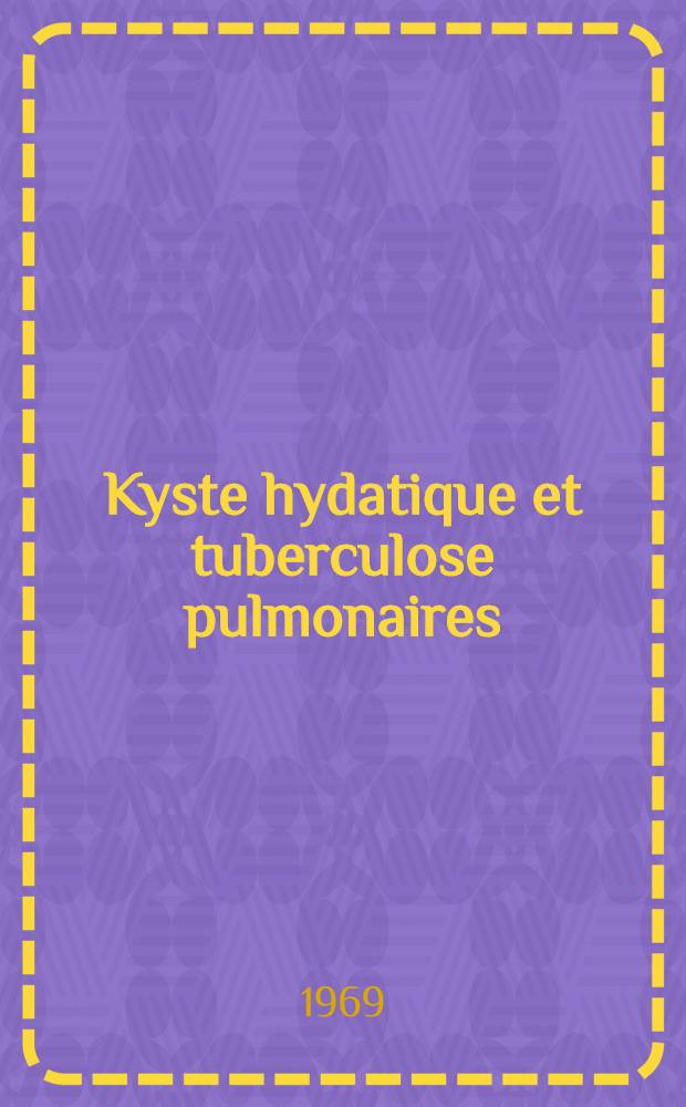 Kyste hydatique et tuberculose pulmonaires : thèse ..