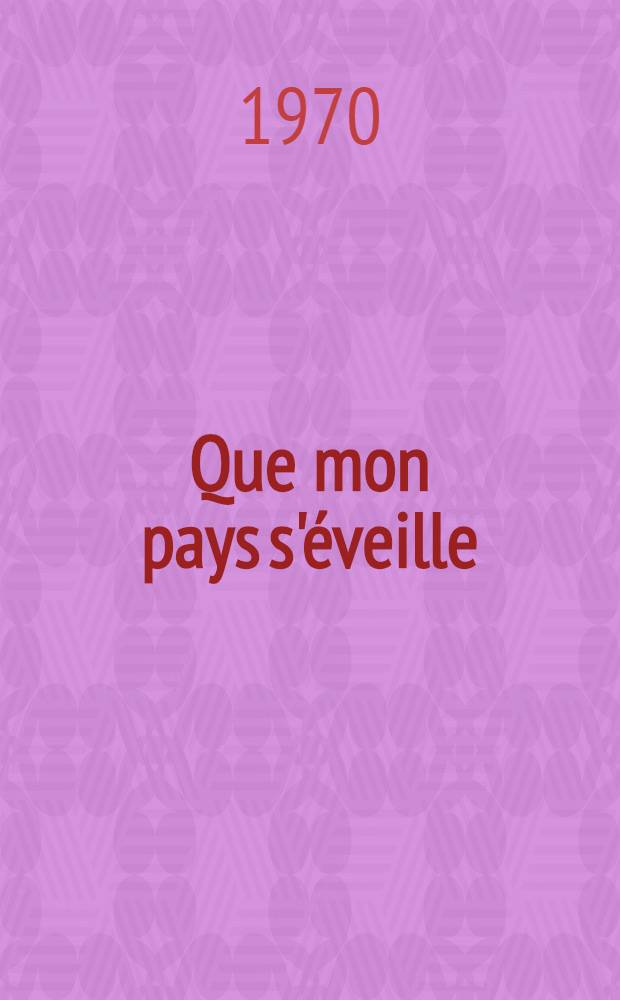 Que mon pays s'&eacute;veille : le r&ocirc;le de l'homme dans le d&eacute;veloppement : r&eacute;flexions sur les dix ann&eacute;es &agrave; venir