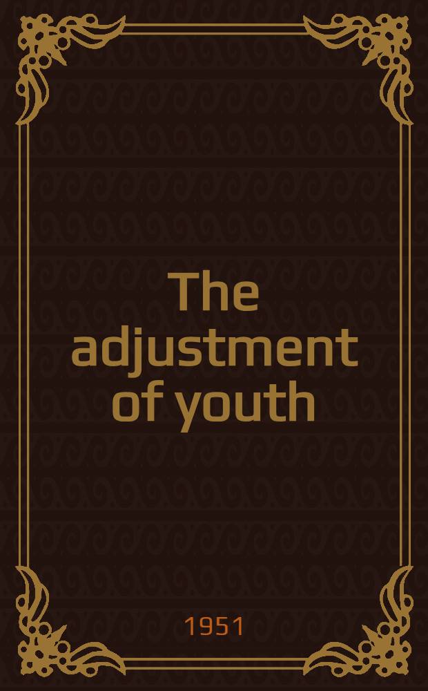 The adjustment of youth : a study of a social problem in the British, American, and Australian communities