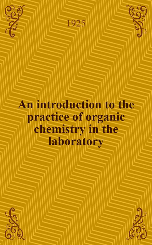 An introduction to the practice of organic chemistry in the laboratory