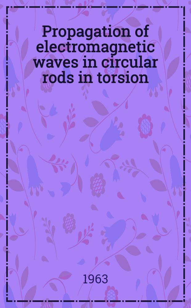 Propagation of electromagnetic waves in circular rods in torsion