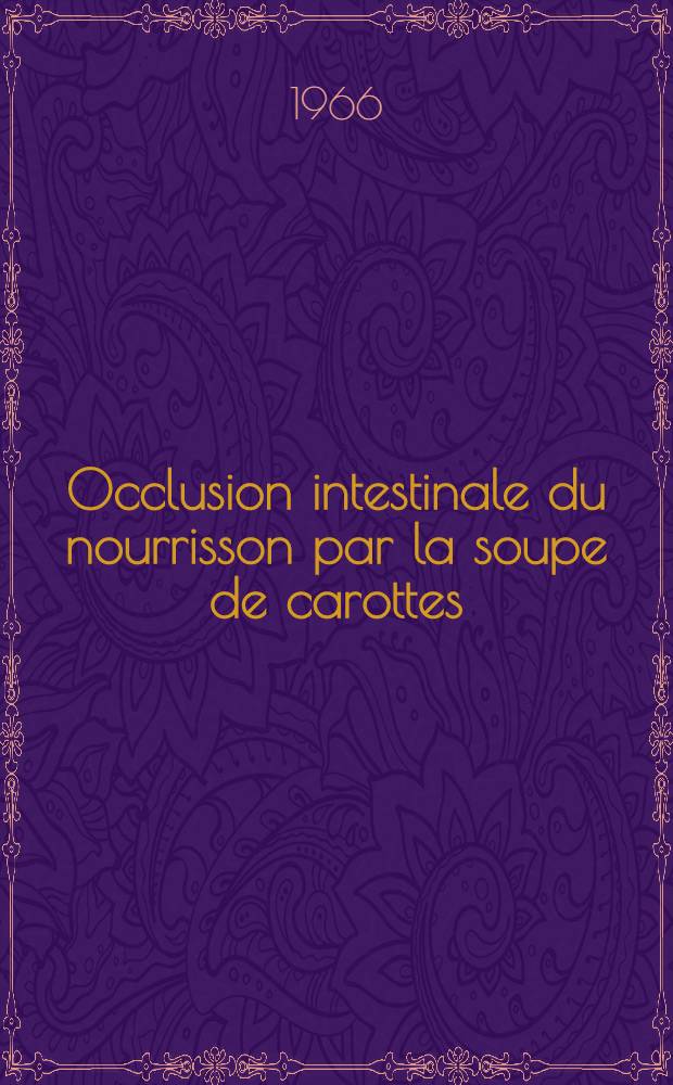 Occlusion intestinale du nourrisson par la soupe de carottes : thèse ..