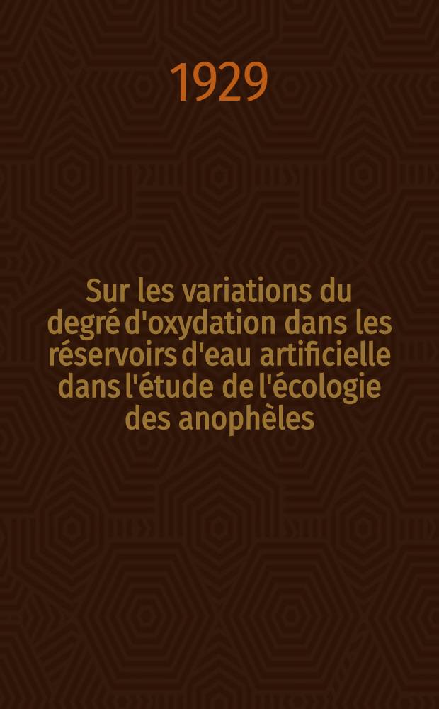Sur les variations du degré d'oxydation dans les réservoirs d'eau artificielle dans l'étude de l'écologie des anophèles
