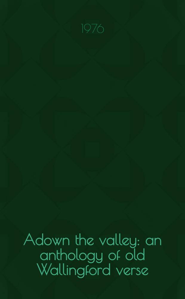 Adown the valley : an anthology of old Wallingford verse