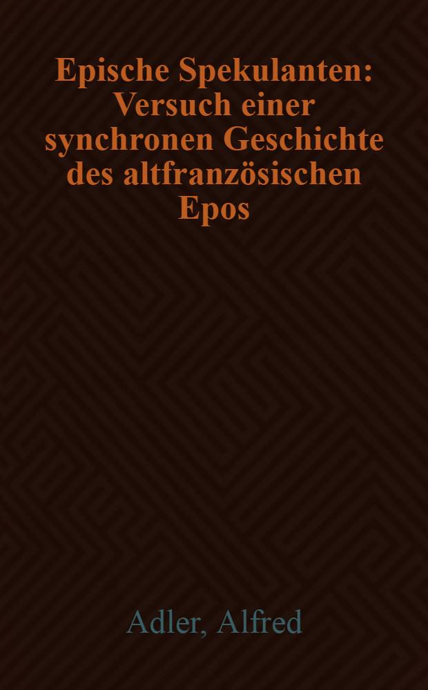 Epische Spekulanten : Versuch einer synchronen Geschichte des altfranzösischen Epos