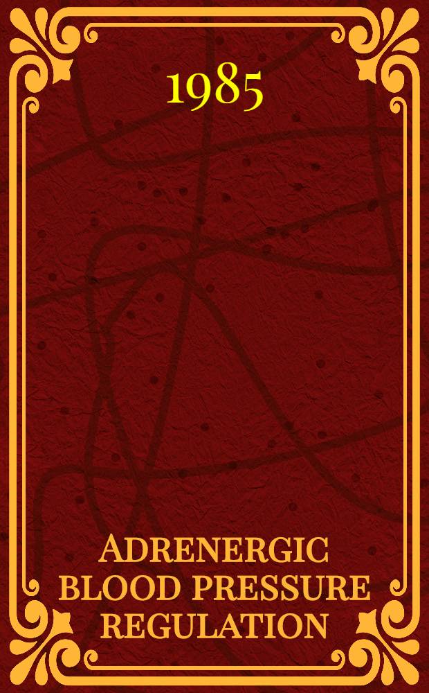 Adrenergic blood pressure regulation : proc. of a Symp., Corfu, 22-25 May, 1984