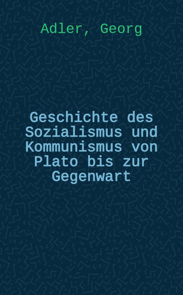 Geschichte des Sozialismus und Kommunismus von Plato bis zur Gegenwart : in zwei Teilen