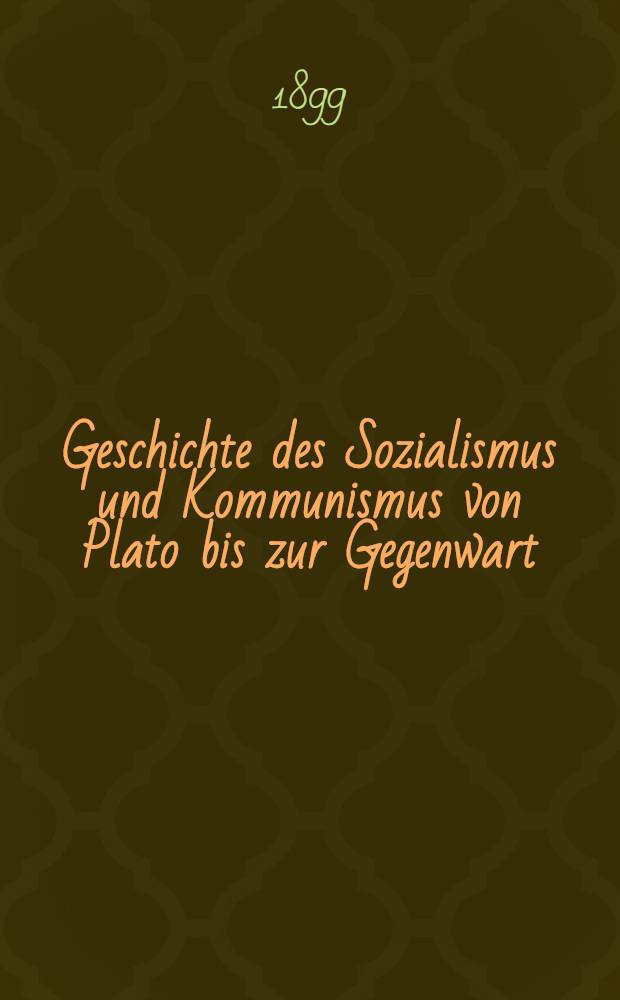 Geschichte des Sozialismus und Kommunismus von Plato bis zur Gegenwart : in zwei Teilen. T. 1 : Bis zur französischen Revolution