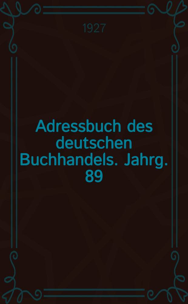 Adressbuch des deutschen Buchhandels. Jahrg. 89