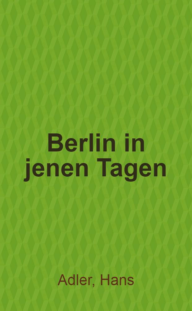Berlin in jenen Tagen : Berichte aus der Zeit von 1945-1948