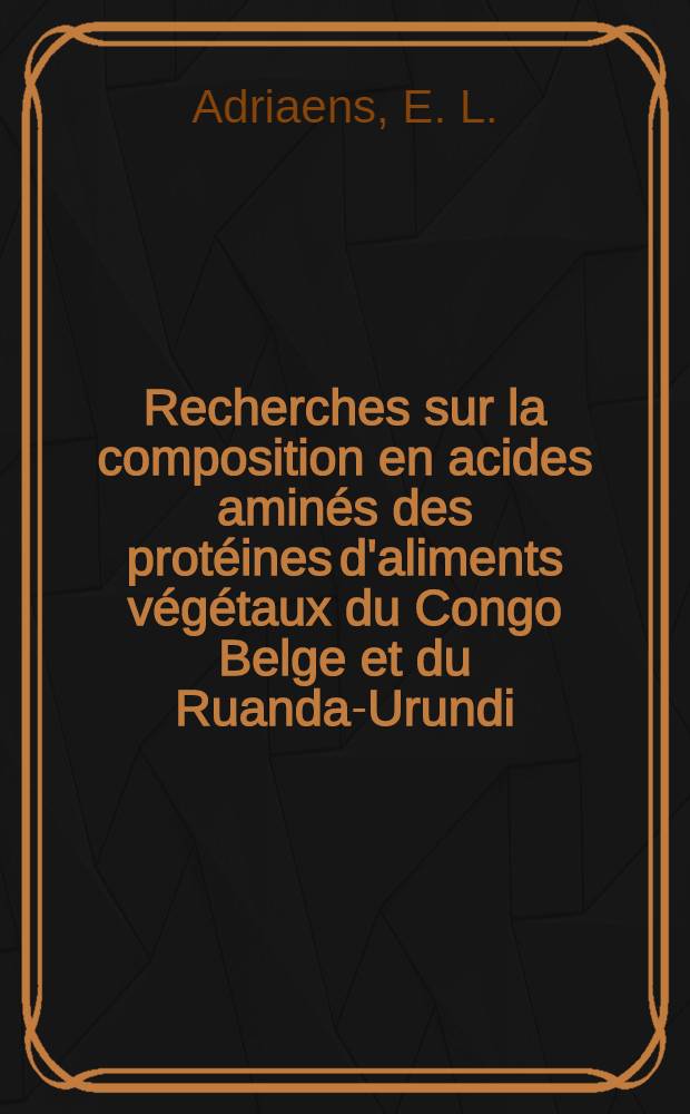 Recherches sur la composition en acides aminés des protéines d'aliments végétaux du Congo Belge et du Ruanda-Urundi