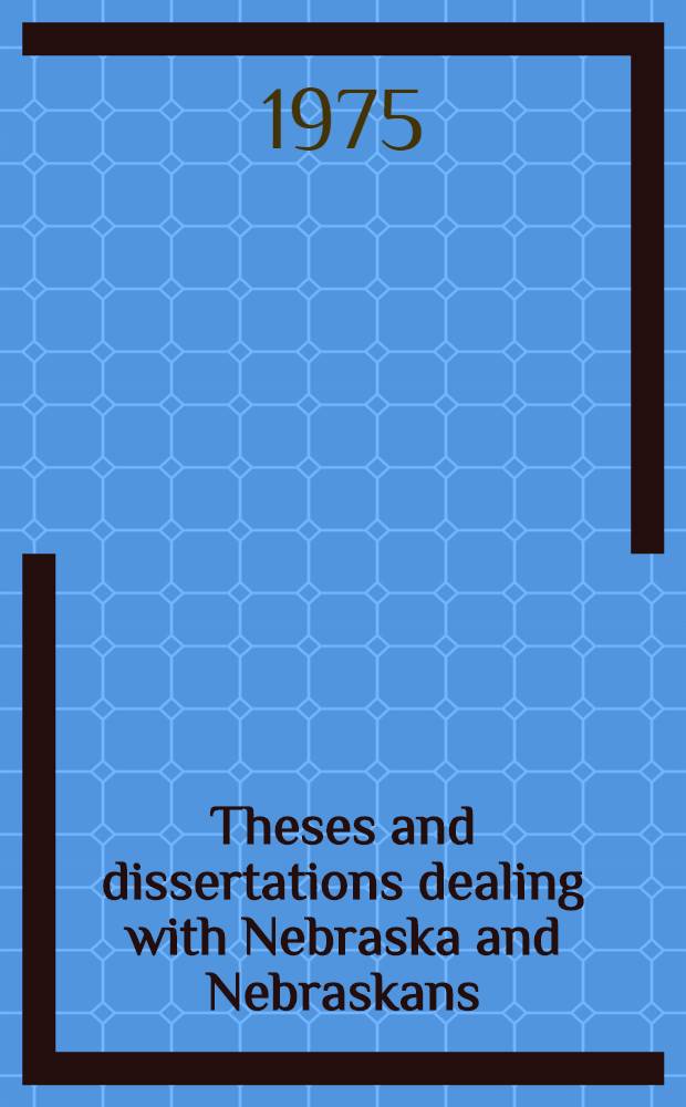 Theses and dissertations dealing with Nebraska and Nebraskans