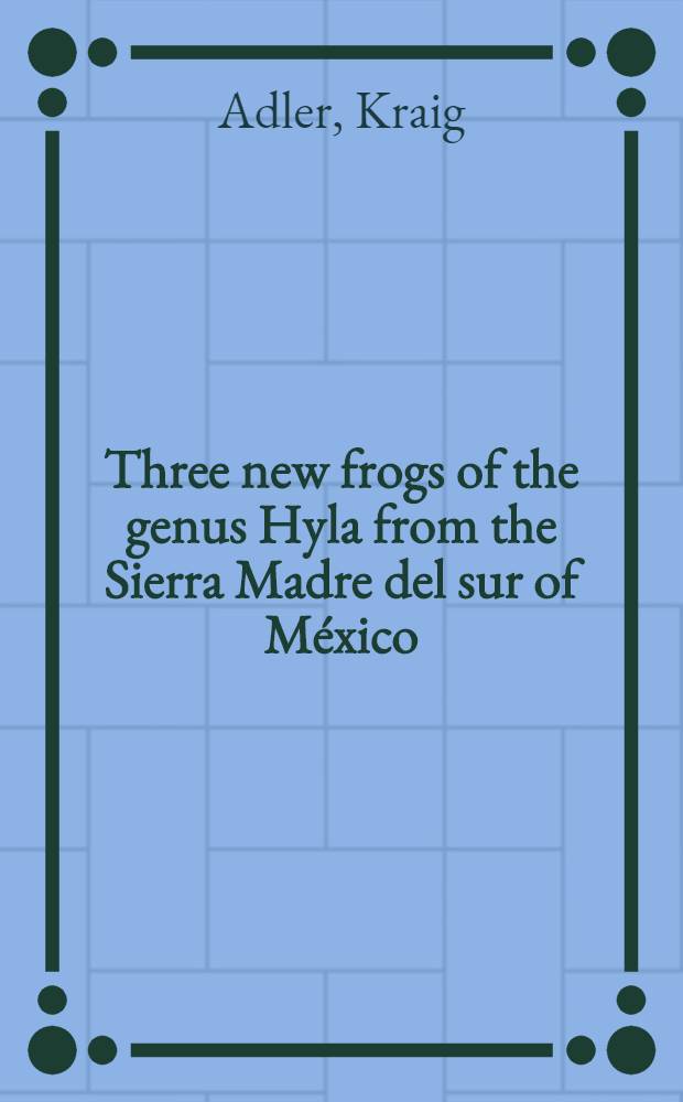 Three new frogs of the genus Hyla from the Sierra Madre del sur of México
