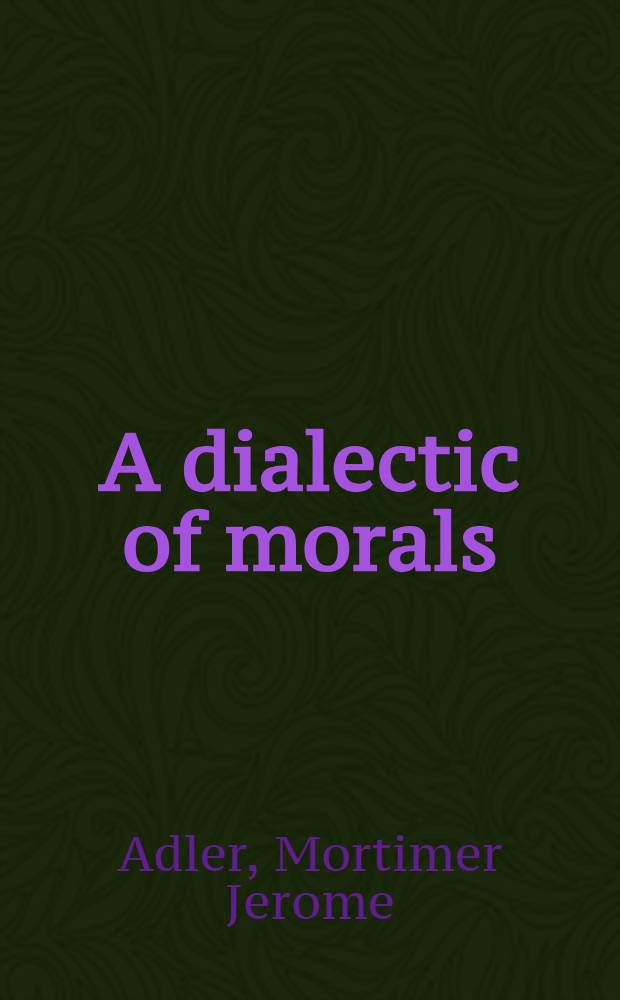 A dialectic of morals : towards the foundations of political philosophy