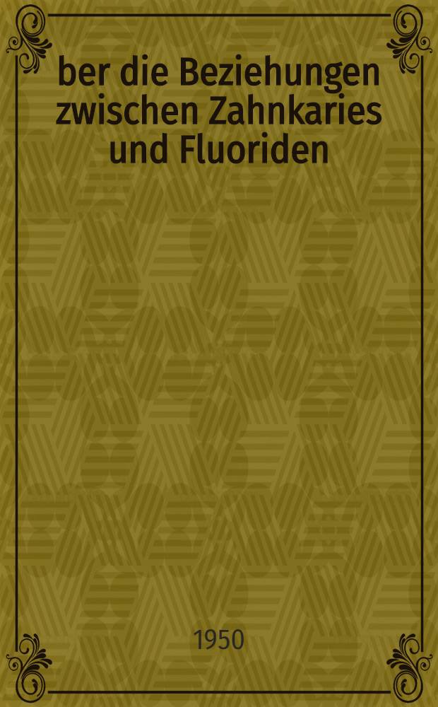 Über die Beziehungen zwischen Zahnkaries und Fluoriden