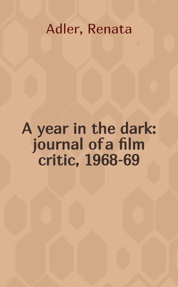 A year in the dark : journal of a film critic, 1968-69