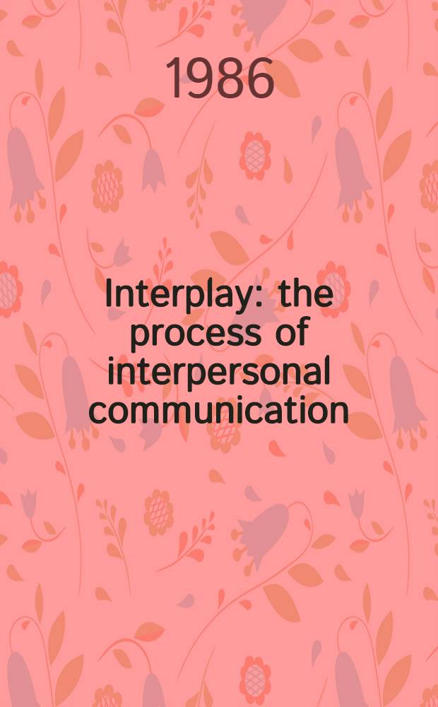 Interplay : the process of interpersonal communication