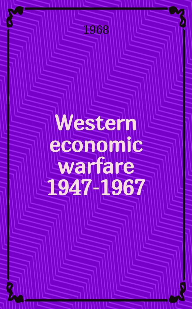 Western economic warfare 1947-1967 : A Case study in foreign economic policy