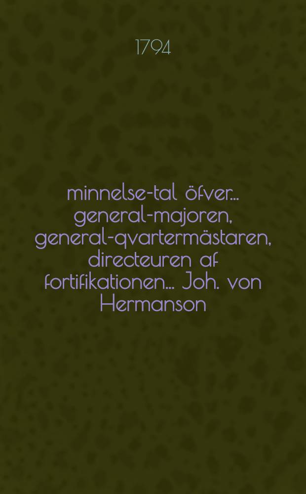 Åminnelse-tal öfver ... general-majoren, general-qvartermästaren, directeuren af fortifikationen ... Joh. von Hermanson