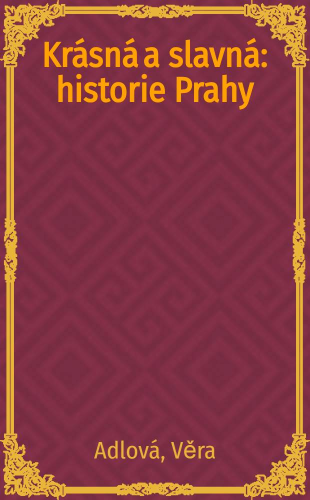 Krásná a slavná : historie Prahy : pro čtenáře od 9 let
