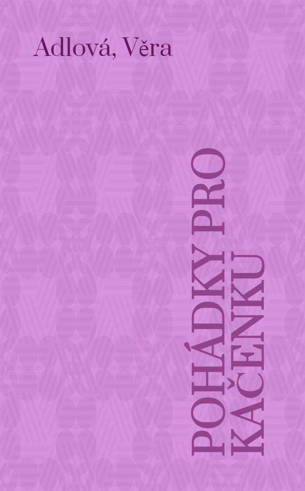 Pohádky pro Kačenku : pro male čtenáře